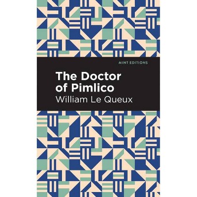 The Doctor of Pimlico - (Mint Editions) by  William Le Queux (Paperback)