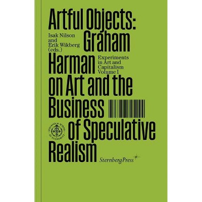 Artful Objects - (Sternberg Press / Experiments in Art and Capitalism) by  Graham Harman (Paperback)