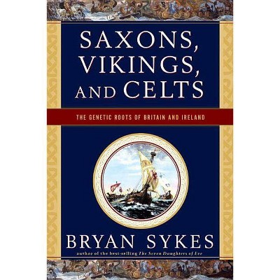 Saxons, Vikings, and Celts - by  Bryan Sykes (Paperback)