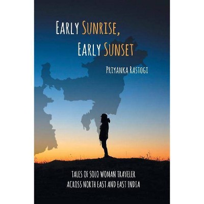 Early Sunrise, Early Sunset - by  Priyanka Rastogi (Paperback)