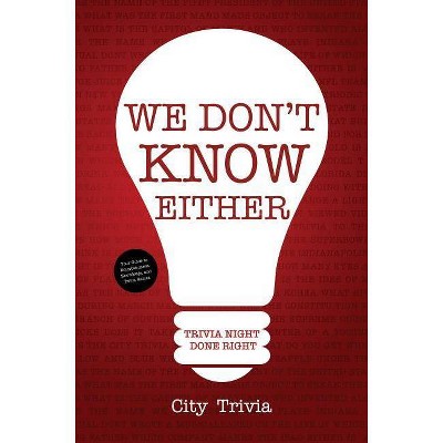 We Don't Know Either - by  City Trivia (Paperback)