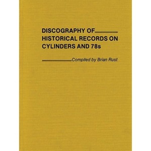 Discography of Historical Records on Cylinders and 78s. - by  Brian A L Rust & Unknown (Hardcover) - 1 of 1
