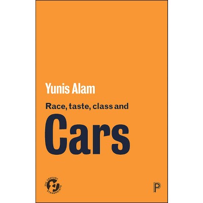 Race, Taste, Class and Cars - (21st Century Standpoints) by  Yunis Alam (Paperback)