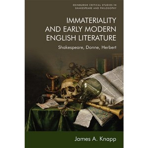Immateriality and Early Modern English Literature - (Edinburgh Critical Studies in Shakespeare and Philosophy) by  James A Knapp (Paperback) - 1 of 1