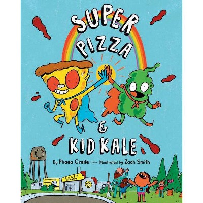 Super Pizza & Kid Kale - by  Phaea Crede (Hardcover)