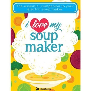 I Love My Soupmaker - by  Cooknation (Paperback) - 1 of 1