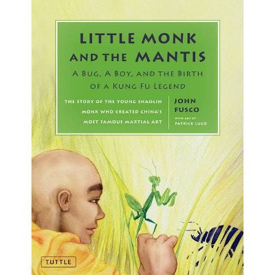 Little Monk and the Mantis - by  John Fusco (Hardcover)