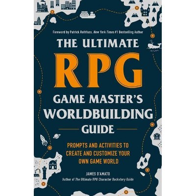 The Ultimate RPG Game Master's Worldbuilding Guide - (Ultimate RPG Guide) by  James D'Amato (Paperback)