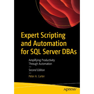 Expert Scripting and Automation for SQL Server DBAs - 2nd Edition by  Peter A Carter (Paperback)
