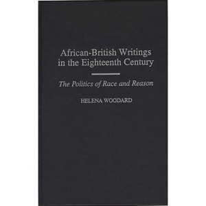 African-British Writings in the Eighteenth Century - (Contributions to the Study of World Literature) by  Helena Woodard (Hardcover) - 1 of 1