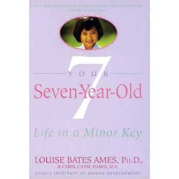 Your Seven-Year-Old - by  Louise Bates Ames & Carol Chase Haber (Paperback)