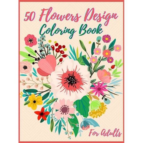 Download 50 Flowers Coloring Book For Adult By Max Antoine Hardcover Target