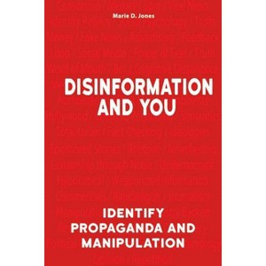 Disinformation and You - by  Marie D Jones (Paperback) - 1 of 1