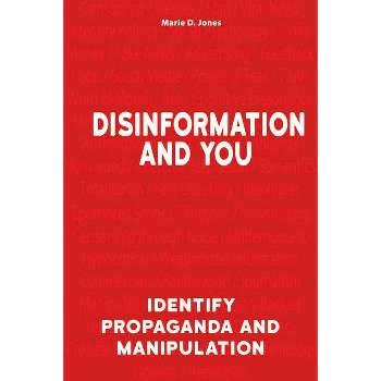 Disinformation and You - by  Marie D Jones (Paperback)