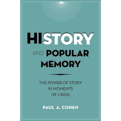 History and Popular Memory - by  Paul Cohen (Paperback)