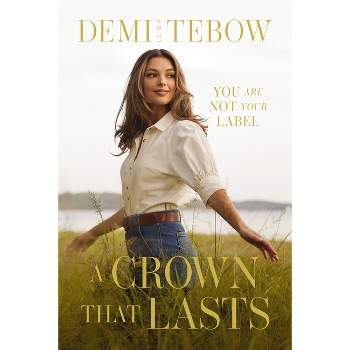 A Crown That Lasts - by  Demi-Leigh Tebow (Hardcover)