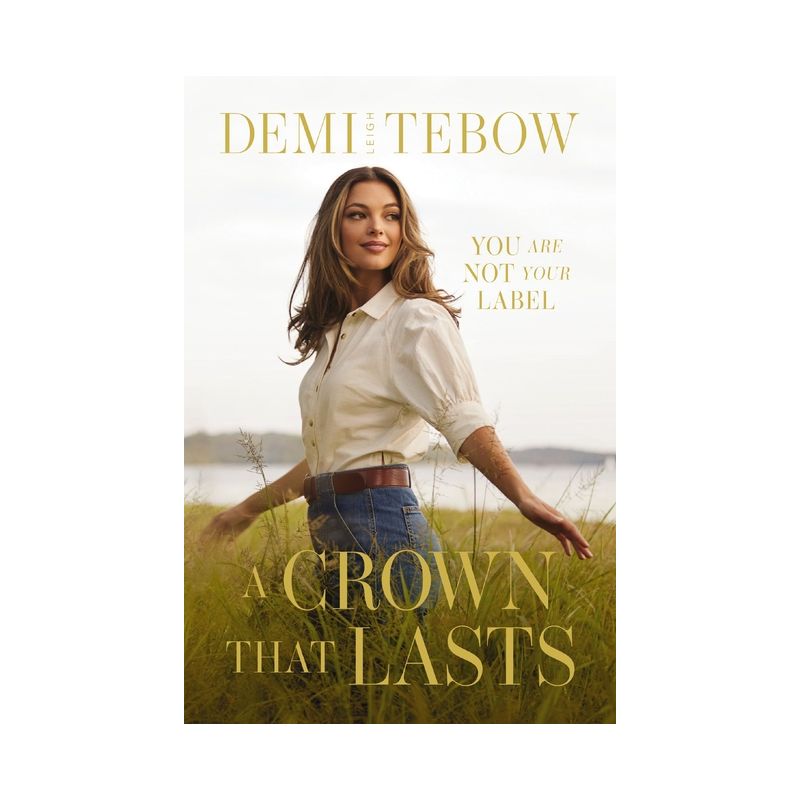 A Crown That Lasts - by  Demi-Leigh Tebow (Hardcover), 1 of 2