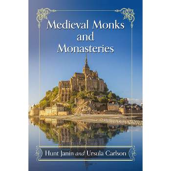 Medieval Monks and Monasteries - by  Hunt Janin & Ursula Carlson (Paperback)