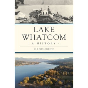 Lake Whatcom - (Brief History) by  H Leon Greene (Paperback) - 1 of 1