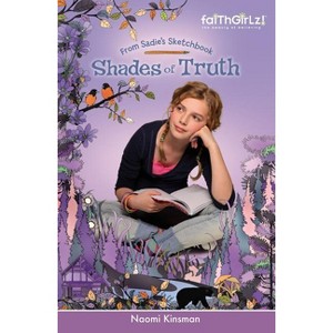 Shades of Truth - (Faithgirlz / From Sadie's Sketchbook) by  Naomi Kinsman (Paperback) - 1 of 1