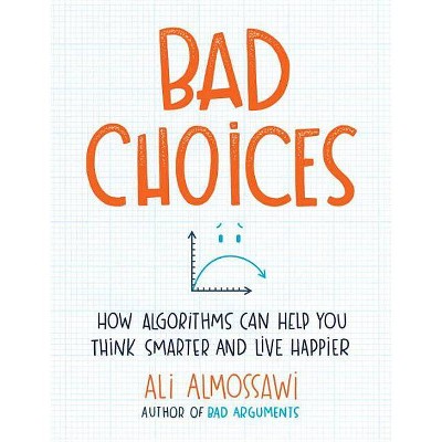  Bad Choices - by  Ali Almossawi (Hardcover) 