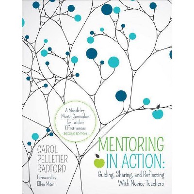 Mentoring in Action: Guiding, Sharing, and Reflecting with Novice Teachers - (Corwin Teaching Essentials) 2nd Edition by  Carol Pelletier Radford