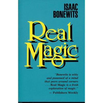 Real Magic - (Introductory Treatise on the Basic Principles of Yellow Magi) by  Isaac Bonewits (Paperback)