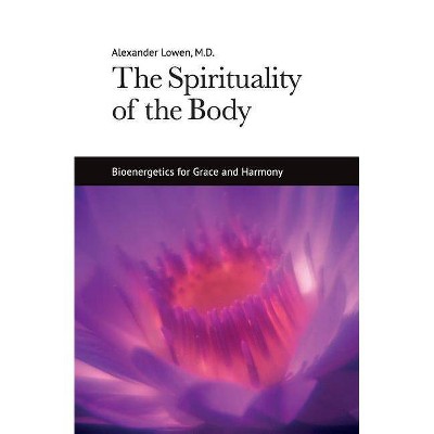 The Spirituality of the Body - by  Alexander Lowen (Paperback)