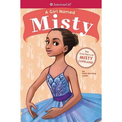 Girl Named Misty : The True Story of Misty Copeland -  by Kelly Starling Lyons (Paperback)