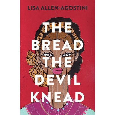 The Bread the Devil Knead - by  Lisa Allen-Agostini (Paperback)