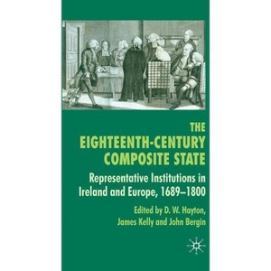 The Eighteenth-Century Composite State - by  D Hayton & J Kelly & J Bergin (Hardcover) - 1 of 1