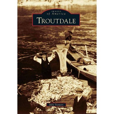 Troutdale - (Images of America (Arcadia Publishing)) by  Julie Stewart (Paperback)