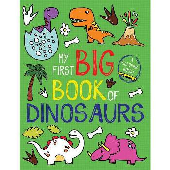 My First Big Book of Dinosaurs - (My First Big Book of Coloring) by  Little Bee Books (Paperback)