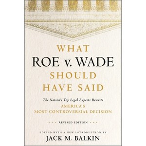 What Roe V. Wade Should Have Said - by  Jack M Balkin (Paperback) - 1 of 1