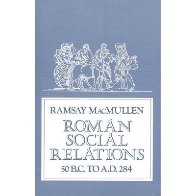 Roman Social Relations, 50 B.C. to A.D. 284 - by  Ramsay MacMullen (Paperback)