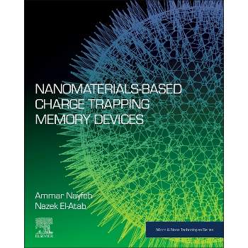 Nanomaterials-Based Charge Trapping Memory Devices - (Micro and Nano Technologies) by  Ammar Nayfeh & Nazek El-Atab (Paperback)