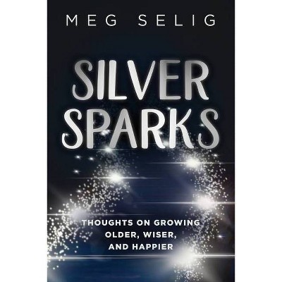 Silver Sparks - by  Meg Selig (Paperback)