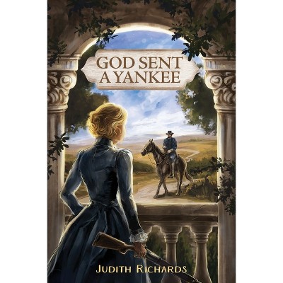God Sent a Yankee - by  Judith Richards (Paperback)