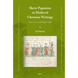 Slavic Paganism in Medieval Christian Writings - (East Central and Eastern Europe in the Middle Ages, 450-1450) by  Ji&#345 & í Dynda (Hardcover) - 1 of 1