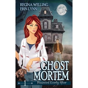Ghost Mortem - (Haunted Everly After) by  Regina Welling & Erin Lynn (Paperback) - 1 of 1