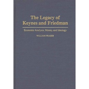 The Legacy of Keynes and Friedman - by  William Frazer (Hardcover) - 1 of 1
