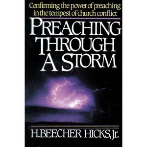 Preaching Through a Storm - by  H Beecher Hicks (Paperback) - 1 of 1