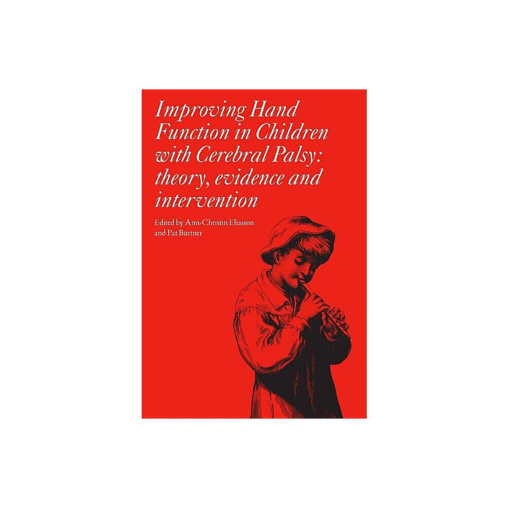 Improving Hand Function in Children with Cerebral Palsy - (Clinics in Developmental Medicine) by Ann-Christin Eliasson & Patricia Burtner