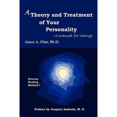 A Theory and Treatment of Your Personality - by  Garry A Flint (Paperback)