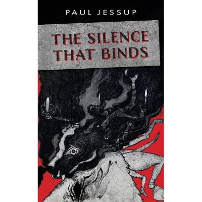 The Silence That Binds - by  Paul Jessup (Paperback)