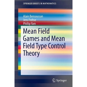 Mean Field Games and Mean Field Type Control Theory - (Springerbriefs in Mathematics) by  Alain Bensoussan & Jens Frehse & Phillip Yam (Paperback) - 1 of 1