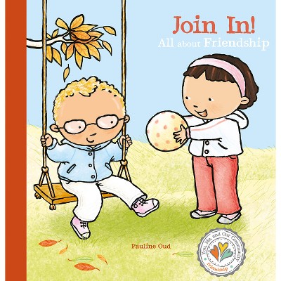 Join In! All about Friendship - (You, Me, and Our Community.) by  Pauline Oud (Hardcover)