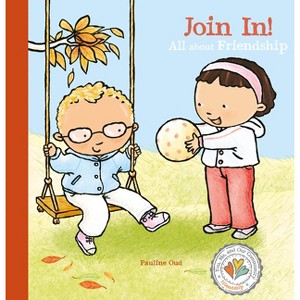 Join In! All about Friendship - (You, Me, and Our Community.) by  Pauline Oud (Hardcover) - 1 of 1
