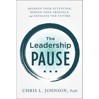 The Leadership Pause - by  Chris L Johnson (Hardcover)