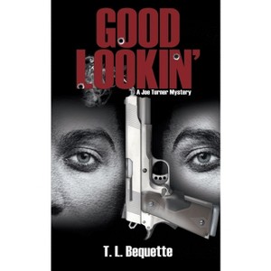 Good Lookin' - (A Joe Turner Mystery) by  T L Bequette (Paperback) - 1 of 1